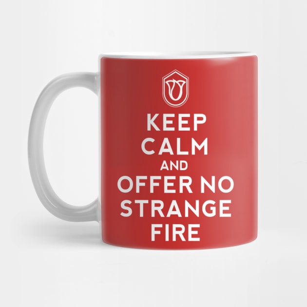 Keep Calm and Offer No Strange Fire by SeeScotty